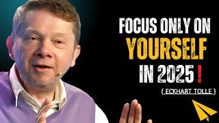 FOCUS ONLY ON YOURSELF IN 2025 - BEST MOTIVATIONAL SPEECH BY ECKHART TOLLE