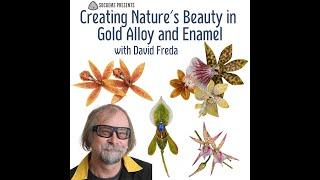 Creating Nature's Beauty in Gold Alloy and Enamel David Freda