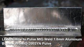 LEARN How to Pulse MIG Weld 1.8mm Aluminum By New ProMIG-200SYN Pulse