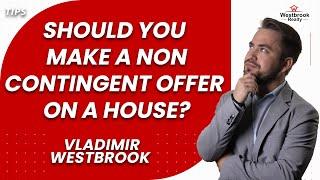 Should you make a non contingent offer on a house?