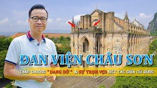 Đan Viện Châu Sơn: Bí ẩn Tháp Chuông “dang dở” 60m, 3 ngôi mộ gắn với lịch sử, vẻ đẹp kiến trúc