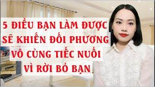 5 Điều bạn làm được sẽ khiến đối phương vô cùng tiếc nuối vì rời bỏ bạn