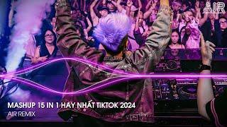 Mashup 15 in 1 - Nhạc Remix TikTok Triệu View Hay Nhất Hiện Nay  Top 15 Nhạc TikTok Hay Nhất 2024