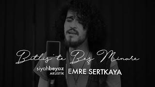 Emre Sertkaya - Bitlis'te Beş Minare (SiyahBeyaz Akustik)