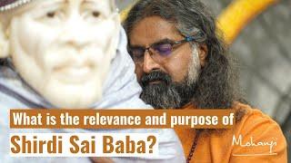 What is the relevance and purpose of Shirdi Sai Baba? I Mohanji