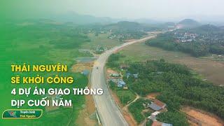 Thái Nguyên sẽ khởi công 4 dự án giao thông dịp cuối năm | Thái Nguyên TV