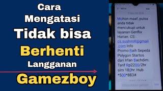 CARA MENGATASI TIDAK BISA BERHENTI LANGGANAN GAMEZBOY