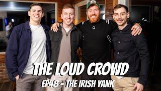 The Loud Crowd Ep48 - The Irish Yank