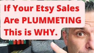 If Your Etsy Sales Are PLUMMETING...This is WHY.