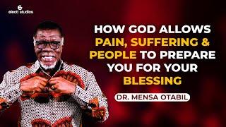 HOW GOD ALLOWS PAIN, SUFFERING AND PEOPLE TO PREPARE YOU FOR YOUR BLESSING || MENSA OTABIL SERMONS