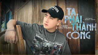 TA PHẢI THÀNH CÔNG - DANH TUẤN TRUNG | MV OFFICICAL | đời là thế không tiền người khinh ...
