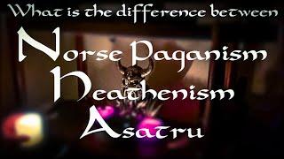 Heathen/Norse Pagan/Asatru: Whats the difference?