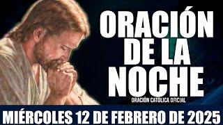 Oración de la Noche de hoy MIÉRCOLES 12 DE FEBRERO DE 2025|Oración CatólicaNecesito recibir La Paz