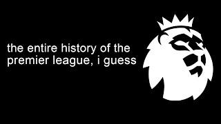 the entire history of the Premier League, i guess