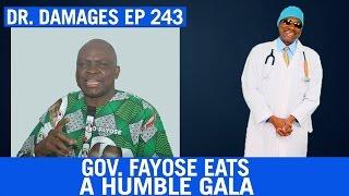 Dr. Damages Ep 243 - Gov. Fayose Eats A Humble Gala