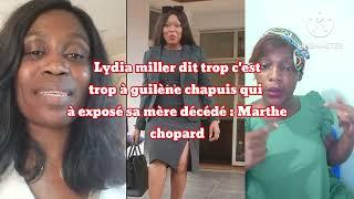 Lydia miller dit trop c'est trop à guilène chapuis qui à exposé sa mère décédé:"Marthe chopard veut