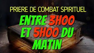 Prière PUISSANTE de COMBAT SPIRITUEL entre 3H00 et 5H00 du MATIN (Matin et Soir de Prière) - partie1