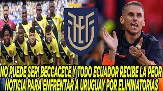 NO PUEDE SER! BECCACECE Y TODO ECUADOR RECIBE LA PEOR NOTICIA PARA ENFRENTAR A URUGUAY