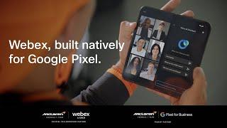 Webex, built natively for Google Pixel