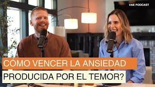 Cómo vencer la ansiedad producida por el temor? | VAE Podcast