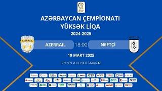 AÇ YÜKSÜK LİQA | XVI TUR | AZERRAİL - NEFTÇİ | KİŞİLƏR ( 19.03.2025 )