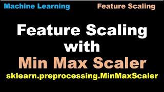 Python for Machine Learning  | Feature Scaling - Min Max Scaler | Min Max Scaler to scale features