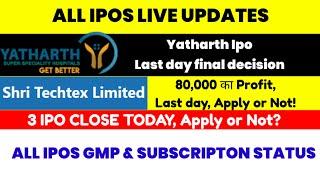 ALL IPOS LIVE UPDATES YATHARTH, SHRI TECHTEX IPO LAST DAY FINAL DECISION #smeipo #ipo