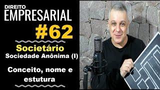 Direito Empresarial - Aula #62- Sociedade Anônima (I) - Conceito, nome e estrutura.