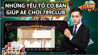 Game Bài 789Club | Những Yếu Tố Cơ Bản Giúp Anh Em Chơi Game Bài 789Club Luôn Thắng Mới Nhất 2025