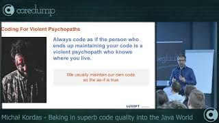 CoreDump Kraków, 26-27.11.2018. Michał Kordas: "Baking in superb code quality into the Java World"