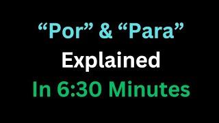 Spanish - “Por” & “Para” Explained In 6 And A Half Minutes