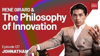 Ep.137 — René Girard and the Philosophy of Innovation w/ Johnathan Bi
