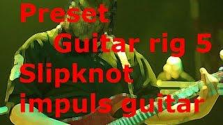 Preset Guitar rig 5  Slipknot  impuls guitar