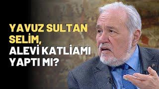 Yavuz Sultan Selim, Alevi Katliamı Yaptı Mı?