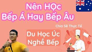 13 Nên Du Học Bếp Á Hay Bếp Âu Ở Úc I Chef Vlog 13