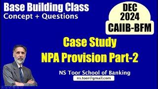 CAIIB BFM Case Study on NPA Provisions-Part 2 17.11.24 (6.00am) #nstoor