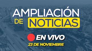  #ENVIVO AMPLIACIÓN DE NOTICIAS 23/11/2024 #ADNRPP