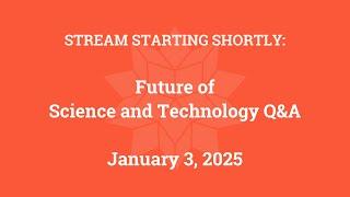 Future of Science and Technology Q&A (January 3, 2025)