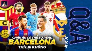 CẢ CHÂU ÂU SỢ REAL MADRID NHƯNG TẠI SAO BARCELONA KHÔNG SỢ? | Q&A HỎI ĐÁP CÙNG BLV ANH QUÂN