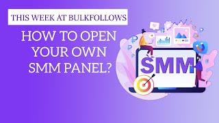 Bulkfollows - How to open your own SMM PANEL?