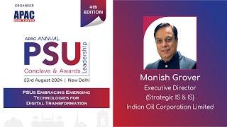 APAC 4th PSU : Manish Grover, Executive Director (Strategic IS & IS), Indian Oil Corporation Limited