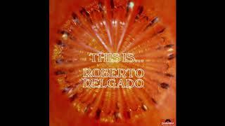 Roberto Delgado - This Is … Roberto Delgado.