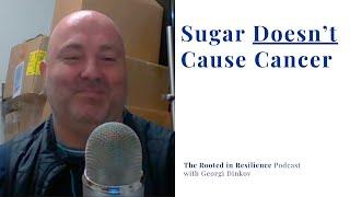 Sugar Doesn’t Cause Cancer with Georgi Dinkov