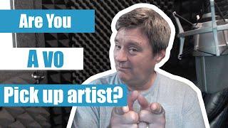 Are You a VO Pickup Artist?