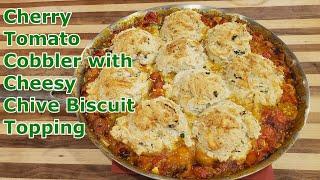 Cherry Tomato Cobbler With Cheesy Chive Biscuit Topping