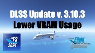 DLSS Update 3.10.3: Lower Your VRAM Usage | NVIDIA | Microsoft Flight Simulator