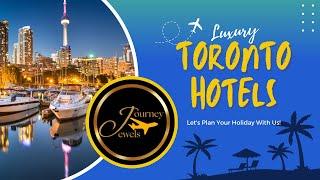 Explore the Best 5-star Hotels in Toronto, Canada!  | Luxury Stays in Toronto Downtown, Canada