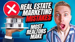 THE BIGGEST MARKETING MISTAKES MOST REALTORS MAKE