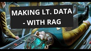Making Lt. Data - with Retrieval Augmented Generation (RAG) and the OpenAI API
