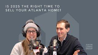  Is 2025 The Right Time to Sell Your Atlanta Home? | Atlanta Real Estate Market Update